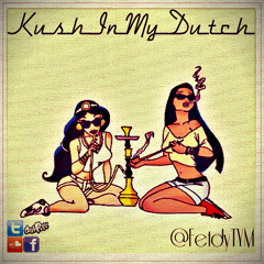 Kush In My Dutch - @FetdyTYM