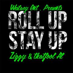 Ziggy & Thatfool AL "ROLL UP STAY UP"