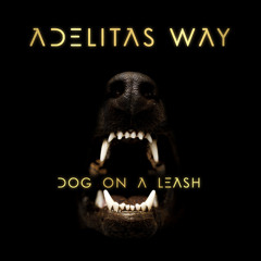 Adelitas Way - Dog On A Leash