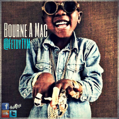 Bourne A Mac - @FetdyTYM
