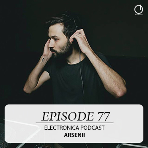 Electronica Podcast - Episode 77: Arsenii