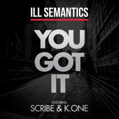 Ill Semantics - You Got It (feat. Scribe & K.One)
