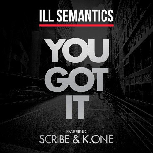 Ill Semantics - You Got It (feat. Scribe & K.One)