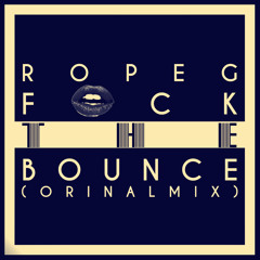 Ropeg - Fuck The Bounce! (Original Mix).