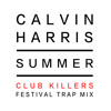 Calvin Harris - Summer (Club Killers Festival Trap Remix)