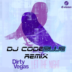Let The Night (DJ CodeBlue Remix) - Dirty Vegas