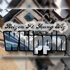 Whippin - Reizon(Ft. Young Wiz) *LEAK*