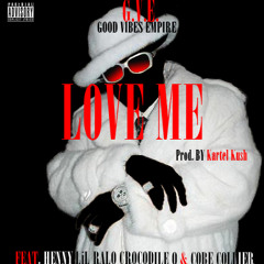 G.V.E. - LOVE ME Ft. Henny, LiL Ralo, Crocodile Q, Cobe Collier (prod. By Kartel Kush)
