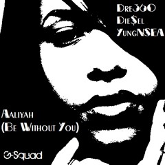 Aaliyah (Be Without You) featuring Die$el & YungNSEA