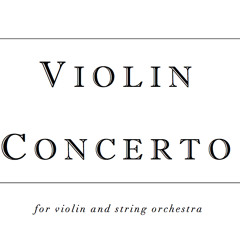 Violin Concerto - I. Pensive - Fast, with thick energy - Seething