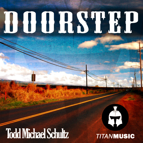 *Out now!* Todd Michael Schultz - Doorstep [Titan Music]