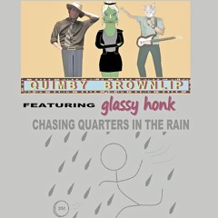 Chasing quarters in the rain ft Quimby Brownlip