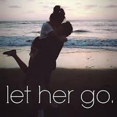 *Let Her Go :)