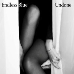 Endless Blue - "Undone"