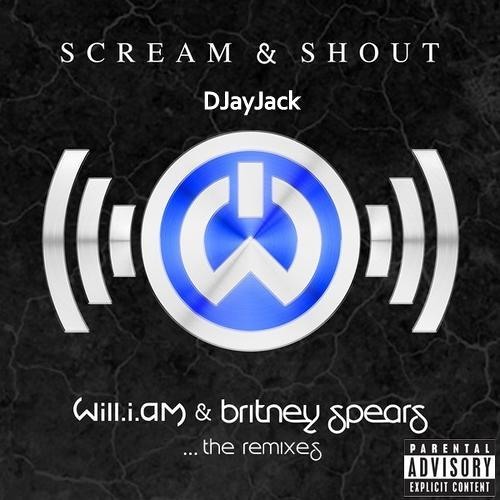 Will.I.Am - Scream & Shout [DJ JayJack Mashup Remix]