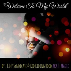 Welcum To My World (TOP Syndicate & T-Magic)