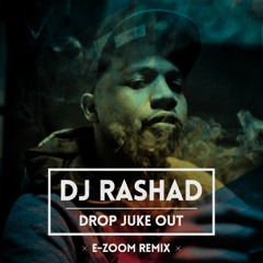 Dj Rashad - Drop Juke Out (E-Zoom Remix)