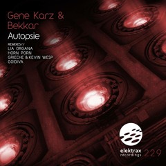 Gene Karz & Bekkar - Autopsie (Grieche & Kevin Wesp Remix) cut Out Now On Elektrax Recordings