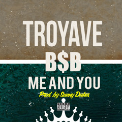 Troy Ave BSB - ME AND YOU prod by Sunny Dukes (CLEAN)