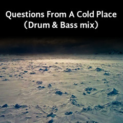 Questions From A Cold Place (Drum & Bass mix)