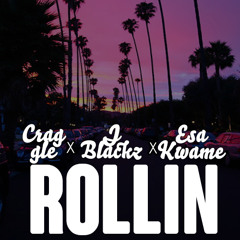 Craggle x J-Blackz x Esa Kwame “Rollin”