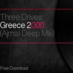 Three Drives - Greece 2000(Ajmal Deep Mix) *Free Download*