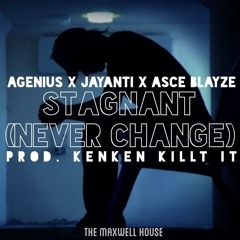 Stagnant (Never Change) Feat. Asce Blayze & Jaya Soul [prod. KenKen KillT iT]
