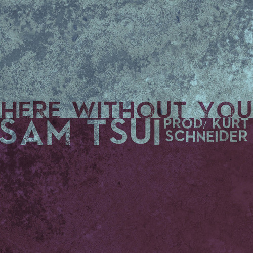 Here Without You - Sam Tsui