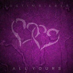 All Yours by Justin Bieber [new song unreleased]
