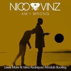 Nico & Vinz - Am I Wrong (Lewis More & Vano Rodriquez Afrodub Bootleg)