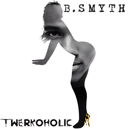 Twerkoholic B Smyth Official Remix (93rd Remix) @93rddagod@TheRealBSmyth