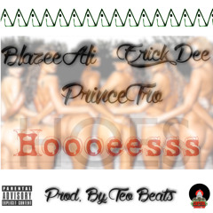 Hoooeesss Blazee Ali x Erick Dee x Prince Tro Prod. Teo Beats