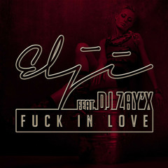 Elji Feat. Dj Zay'X - Fuck In Love [2014]