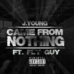 J.Young - Came From Nothing Ft Fly Guy