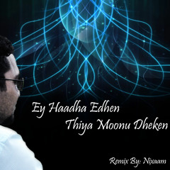 Ey Haadha Edhen Thiya Moonu Dheken