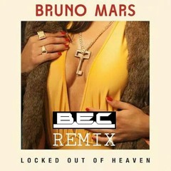 Bruno Mars - Locked Out Of Heaven (BEC Remix)