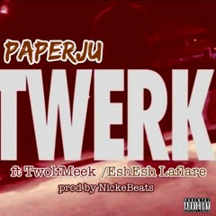 Twerkk -PaperJu ft TWolfMeek & EshEshLaflare ( prod. by NickEBeats )
