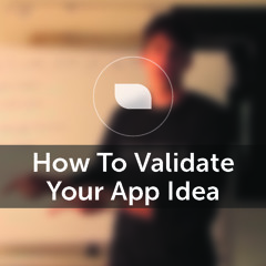 How To Validate Your App Idea