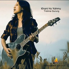 Khani ho yahmu by trishna gurung