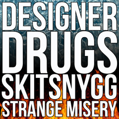 DESIGNER DRUGS and SKITSNYGG - Strange Misery