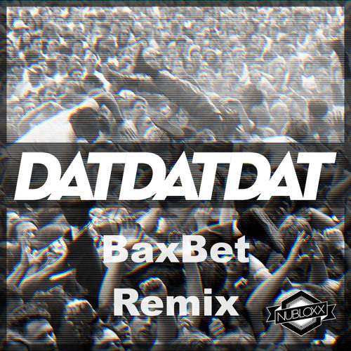 Nubloxx - DATDATDAT (BaxBet Remix)