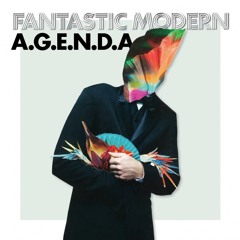 Fantastic Modern - "A.G.E.N.D.A."