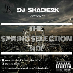 DJ Shadie2k Presents The Spring Selection Mix