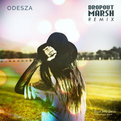 ODESZA (feat. Madelyn Grant) - Sun Models (DROPOUT MARSH Remix)