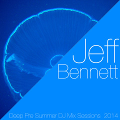 Jeff Bennett - Deep Pre Summer DJ Mix Sessions 2014 (FREE DOWNLOAD)