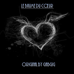 Le baume du cœur (original by Gabgig)