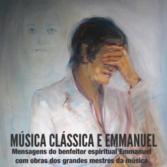 Música Clássica e Emmanuel - Prog. 14 - Várias mensagens com clássicos populares