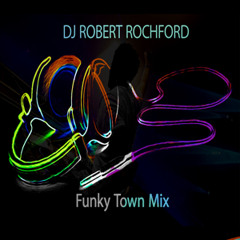 DJ Robert Rochford - FunkyTown Mix