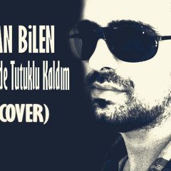 Hakan Bilen-Ben Sende Tutuklu Kaldım (cover)
