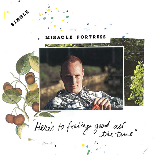 Miracle Fortress - Here's To Feeling Good All The Time